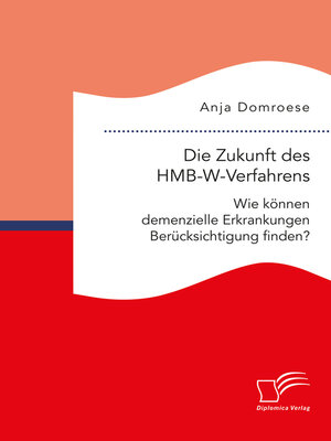 cover image of Die Zukunft des HMB-W-Verfahrens. Wie können demenzielle Erkrankungen Berücksichtigung finden?